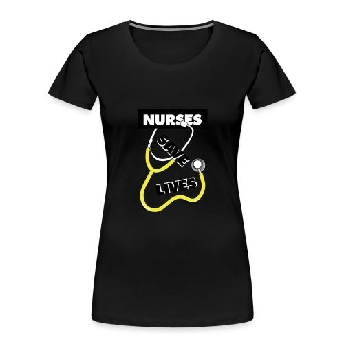 Nurses save lives yellow - Women's Premium Organic T-Shirt