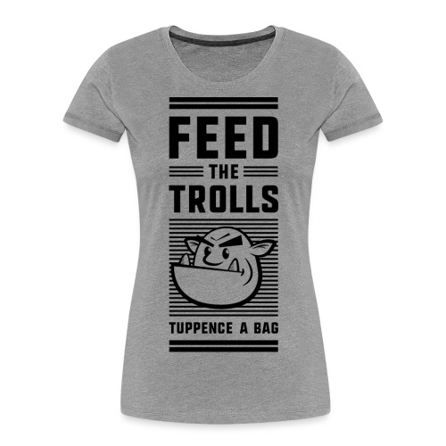 Feed the Trolls T-Shirt - Women's Premium Organic T-Shirt