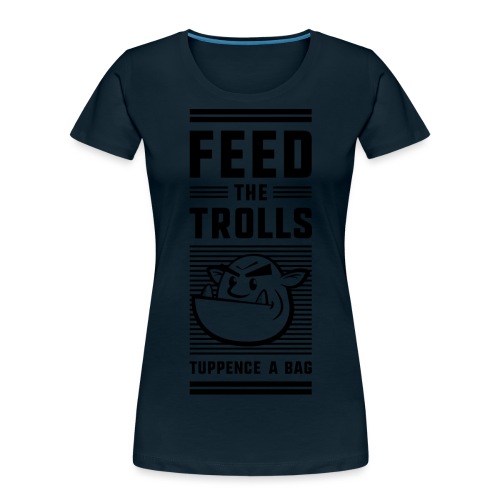 Feed the Trolls T-Shirt - Women's Premium Organic T-Shirt