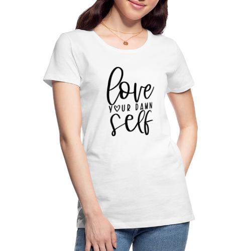Love Your Damn Self Merchandise and Apparel - Women's Premium Organic T-Shirt