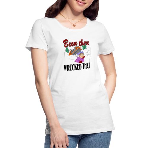 Been There, Wrecked That - Women's Premium Organic T-Shirt