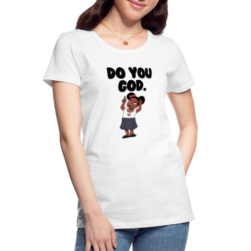 Do You God. (Female) - Women's Premium Organic T-Shirt