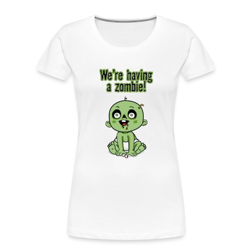 We're Having A Zombie! - Women's Premium Organic T-Shirt