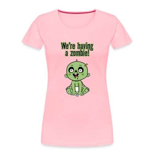 We're Having A Zombie! - Women's Premium Organic T-Shirt
