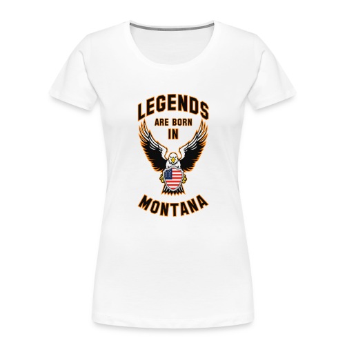 Legends are born in Montana - Women's Premium Organic T-Shirt