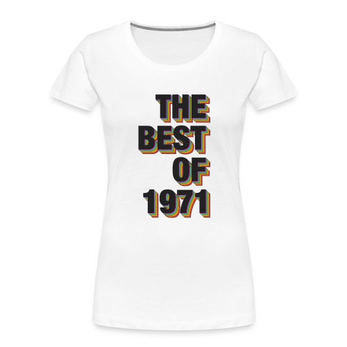 The Best Of 1971 - Women's Premium Organic T-Shirt