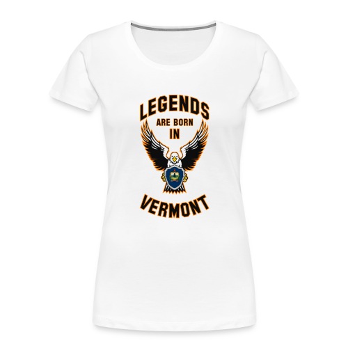 Legends are born in Vermont - Women's Premium Organic T-Shirt