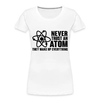 Never Trust an Atom Funny Science Nerd Geek Chemis - Women's Premium Organic T-Shirt - white - Front - Mia (176cm)