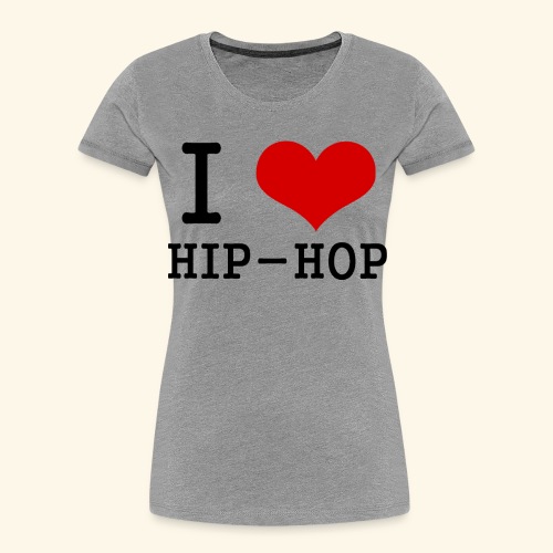 I love Hip-Hop - Women's Premium Organic T-Shirt