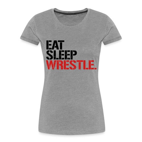 Eat Sleep Wrestle - Women's Premium Organic T-Shirt