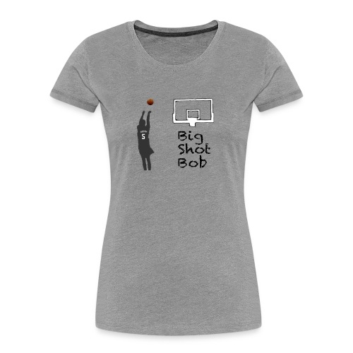 big shot bob - Women's Premium Organic T-Shirt