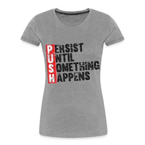 Push Retro = Persist Until Something Happens - Women's Premium Organic T-Shirt