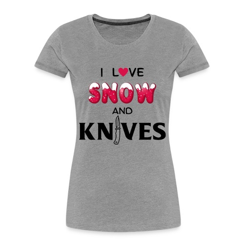 I Love Snow and Knives - Women's Premium Organic T-Shirt