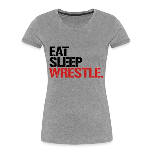 Eat Sleep Wrestle - Women's Premium Organic T-Shirt