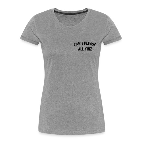 Cant Please All Yinz (Black Print)(LB) - Women's Premium Organic T-Shirt