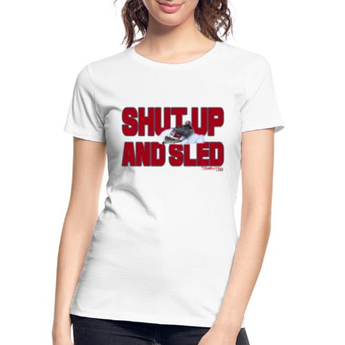 Shut Up & Sled - Women's Premium Organic T-Shirt