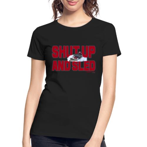 Shut Up & Sled - Women's Premium Organic T-Shirt