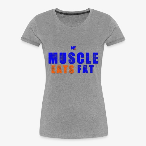 Muscle Eats Fat (NYK Edition) - Women's Premium Organic T-Shirt