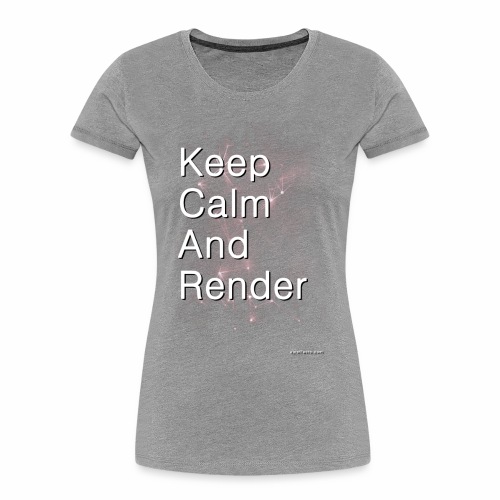 Keep Calm and RENDER - Women's Premium Organic T-Shirt
