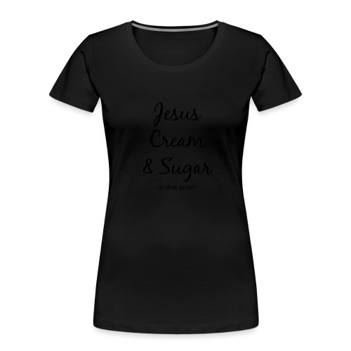 Jesus and Coffee - Women's Premium Organic T-Shirt
