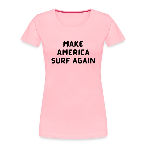 Make America Surf Again! - Women's Premium Organic T-Shirt