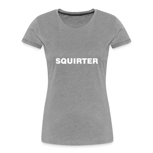 Squirter - Women's Premium Organic T-Shirt