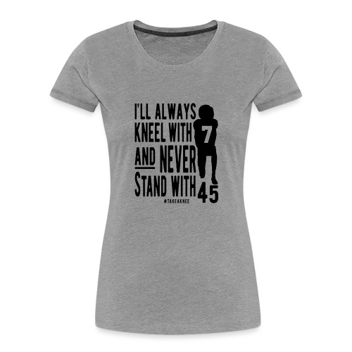 Kneel With 7 Never 45 - Women's Premium Organic T-Shirt