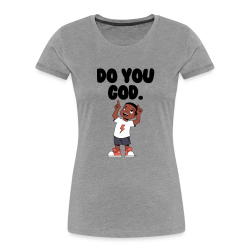 Do You God. (Male) - Women's Premium Organic T-Shirt