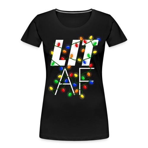 LIT AF Funny Christmas Lights Drunk Christmas - Women's Premium Organic T-Shirt