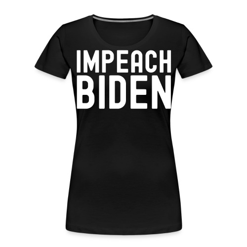 IMPEACH BIDEN (White letters version) - Women's Premium Organic T-Shirt