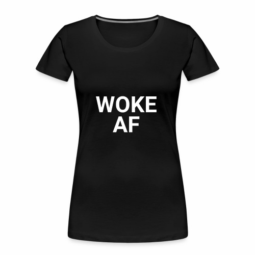WOKE AF Men's Tee - Women's Premium Organic T-Shirt