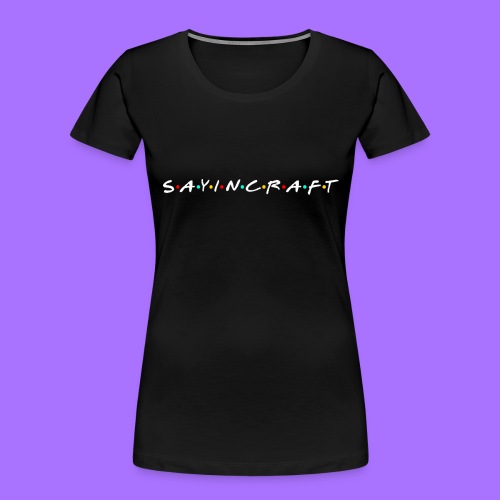 Sayincraft Logo (Friends Themed Design) - Women's Premium Organic T-Shirt