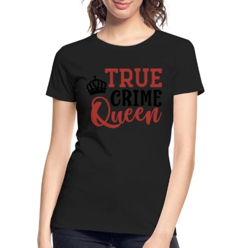 True Crime Queen - Women's Premium Organic T-Shirt