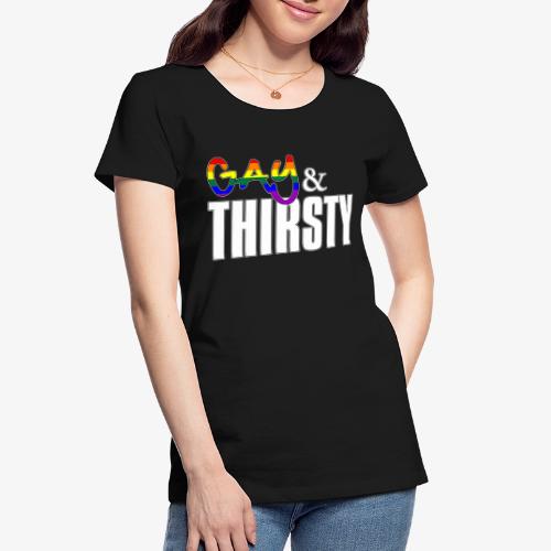 Gay and Thirsty - LGBTQ Pride Flag - Women's Premium Organic T-Shirt