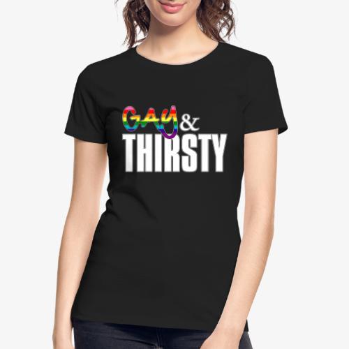 Gay and Thirsty LGBTQ Pride Flag - Women's Premium Organic T-Shirt