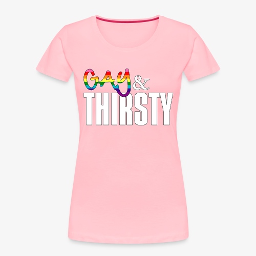 Gay and Thirsty LGBTQ Pride Flag - Women's Premium Organic T-Shirt