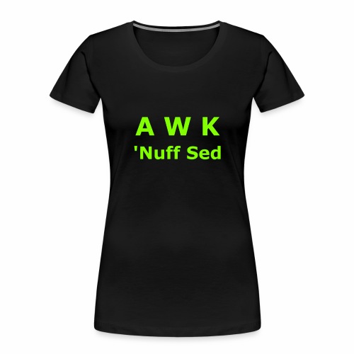 Awk. 'Nuff Sed - Women's Premium Organic T-Shirt