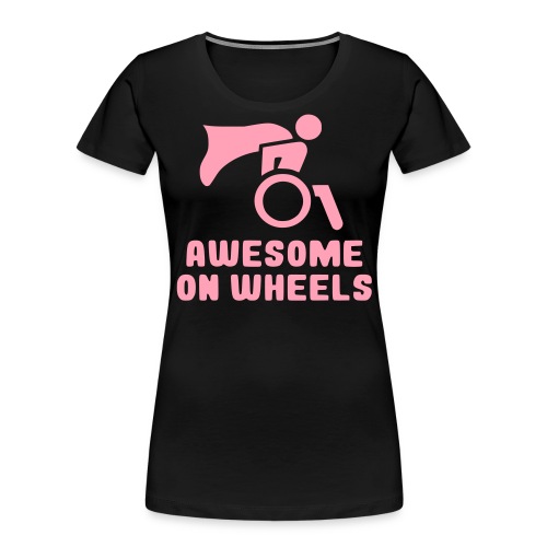 Awsome on wheels, wheelchair humor, roller fun - Women's Premium Organic T-Shirt
