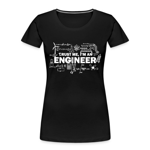 Trust Me, I'm Engineer - Women's Premium Organic T-Shirt