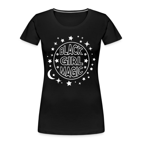 Black girl magic - Women's Premium Organic T-Shirt