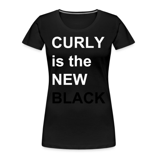 Curly is the NEW Black - Women's Premium Organic T-Shirt