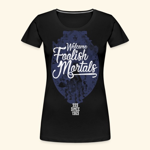 Foolish Mortals - Women's Premium Organic T-Shirt