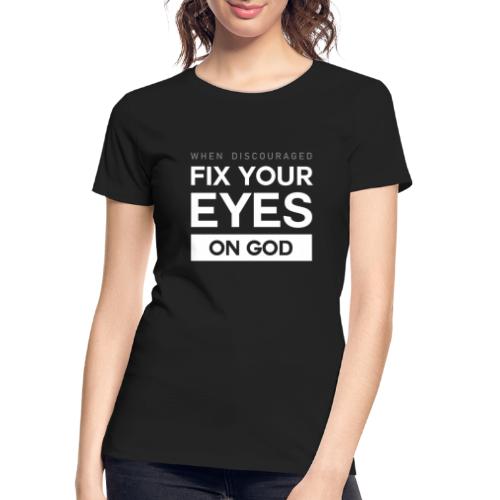 Fix you eyes on God - Women's Premium Organic T-Shirt