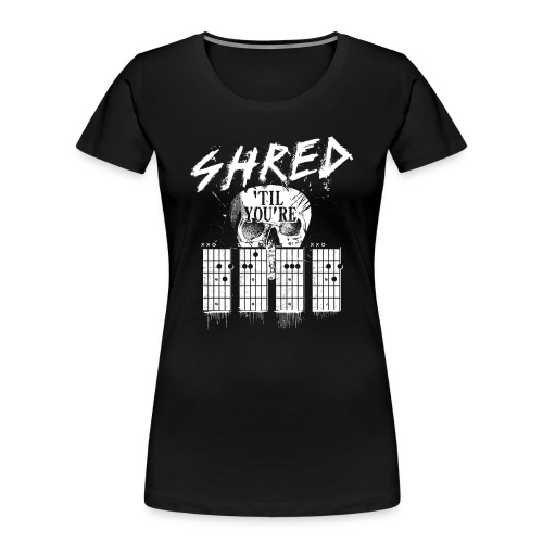 Shred 'til you're dead - Women's Premium Organic T-Shirt