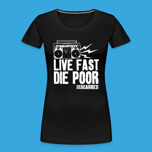 The Scarred - Live Fast Die Poor - Boombox shirt - Women's Premium Organic T-Shirt