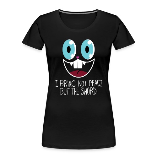 I bring not peace but the sword - Women's Premium Organic T-Shirt