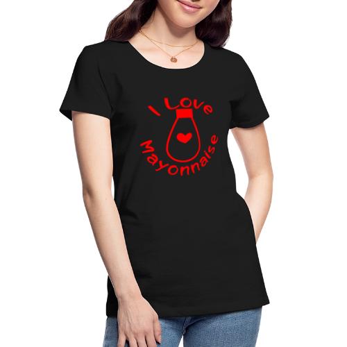 I Love Mayonnaise - Women's Premium Organic T-Shirt