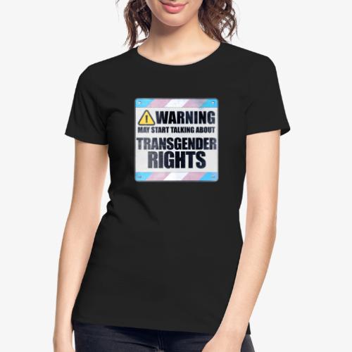 Warning May Start Talking About Transgender Rights - Women's Premium Organic T-Shirt