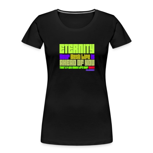 ETERNITY: YOUR BEST IS AHEAD OF YOU - Women's Premium Organic T-Shirt