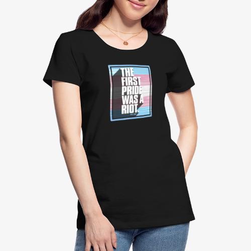 The First Pride Was A Riot Trans Pride Flag - Women's Premium Organic T-Shirt